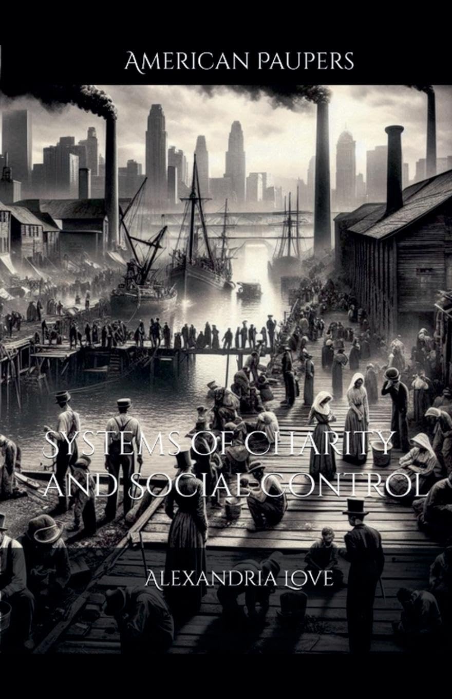 American Paupers-Systems of Charity and Social Control Politics & History