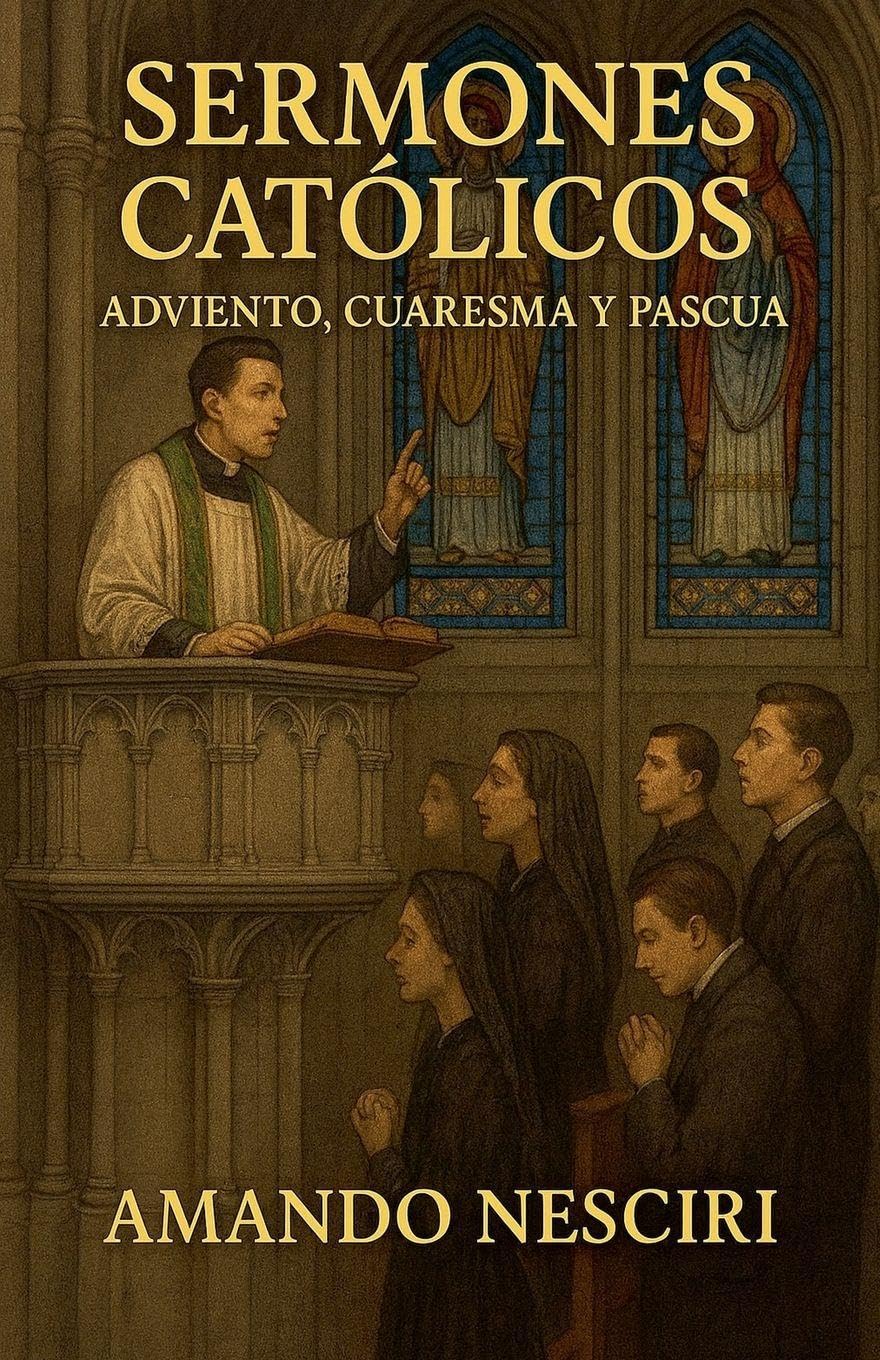 Sermones Católicos (Adviento, Cuaresma y Pascua) Religion & Esotericism