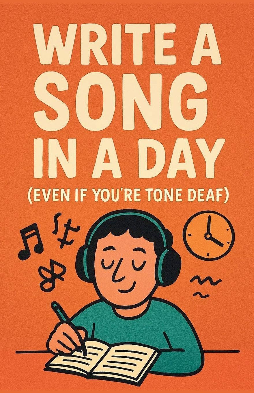 Write a Song in a Day (Even If You're Tone Deaf) Arts & Music