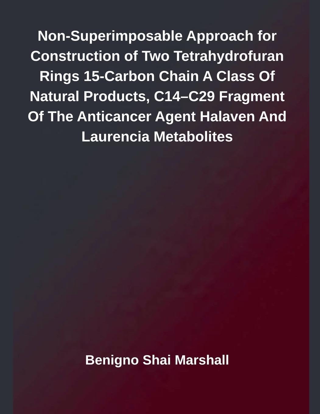Non-Superimposable Approach for Construction of Two Tetrahydrofuran Rings 15-Carbon Chain A Class Of Natural Products, C14-C29 Fragment Of The Anticancer Agent Halaven And Laurencia Metabolites Medicine