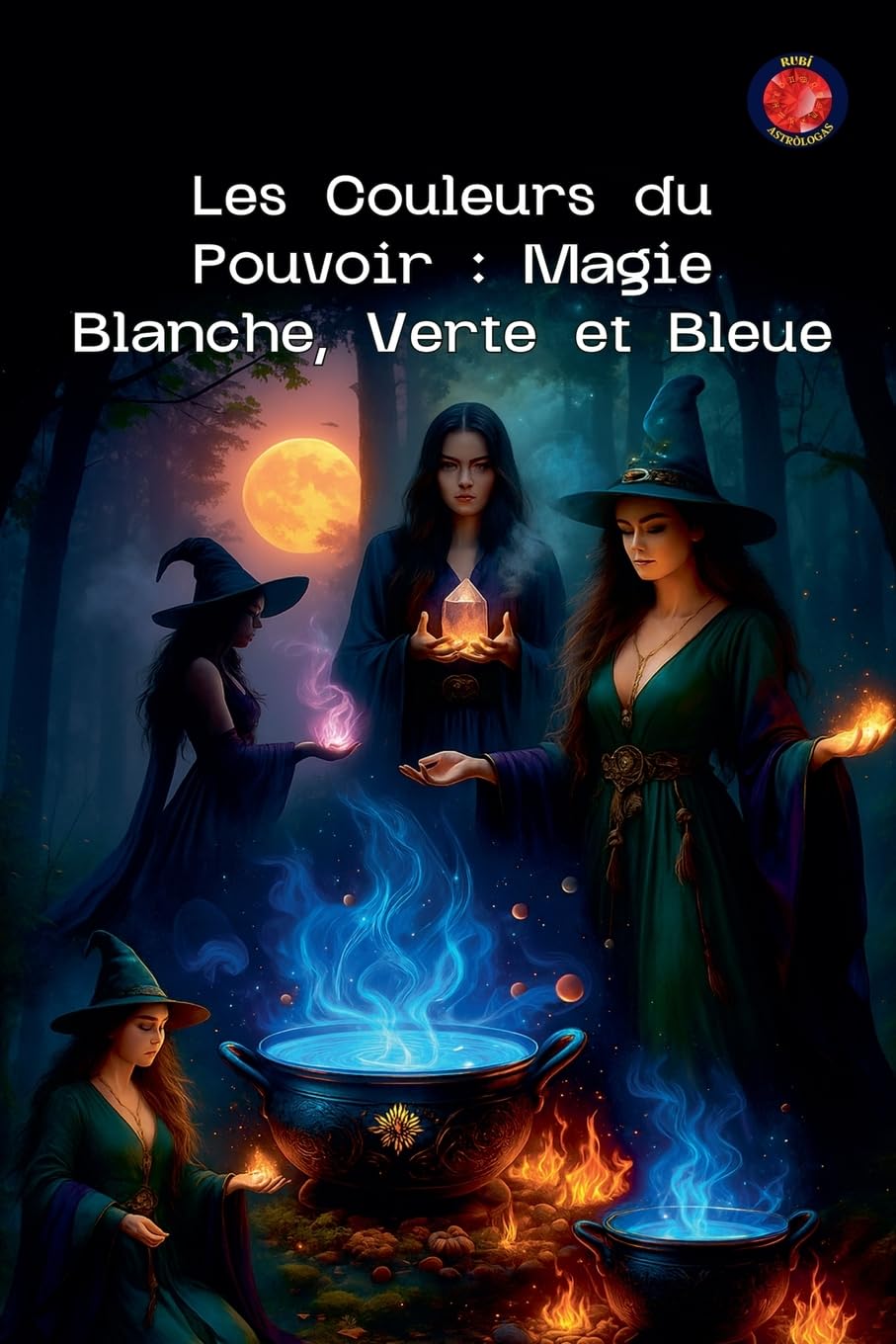 Les Couleurs du Pouvoir: Magie Blanche, Verte et Bleue (Les Livres Du Cercle Secret) Religion & Esotericism