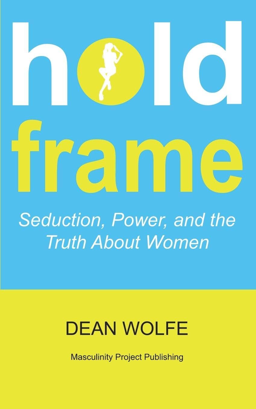 Hold Frame Seduction, Power, and the Truth About Women Self-help