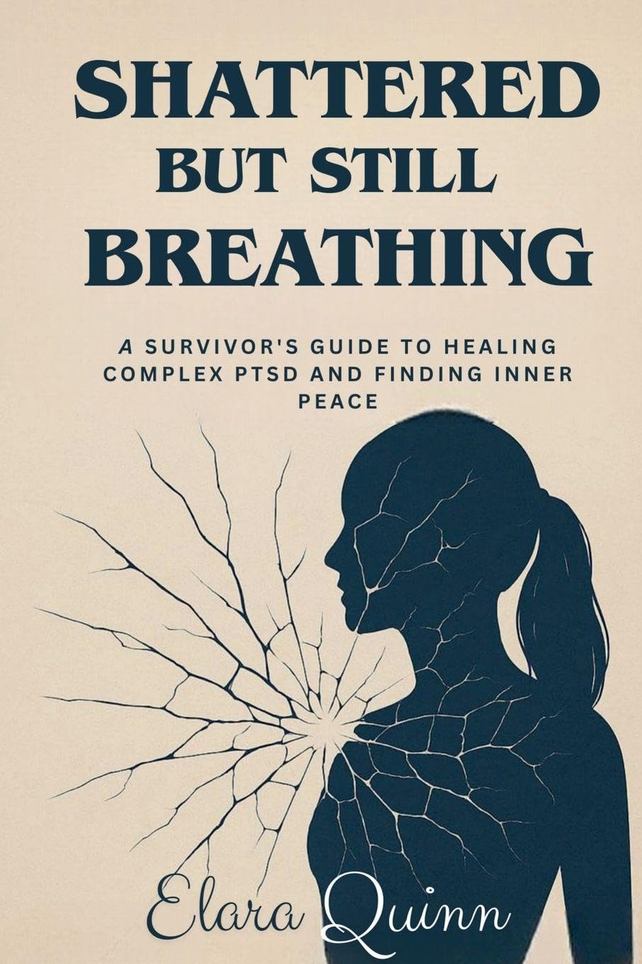 Shattered But Still Breathing-A Survivor's Guide To Healing Complex PTSD And Finding Inner Peace Psychology