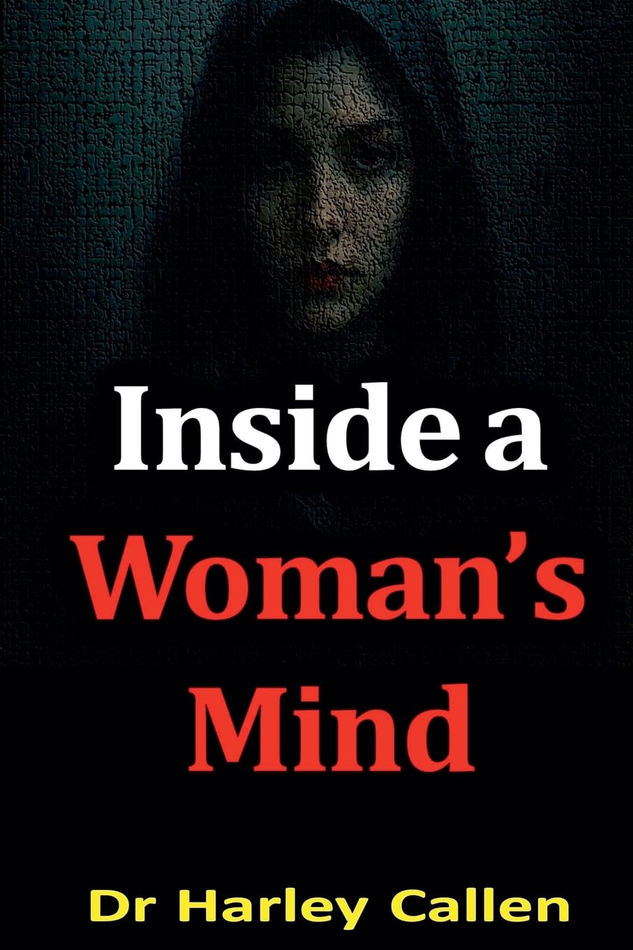 Inside a Woman's Mind by Dr Harley Callen Natural Sciences