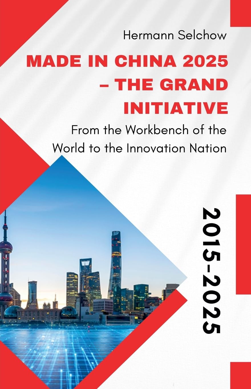 Made in China 2025 - The Grand Initiative From the "Workbench of the World" to the Innovation Nation Business, Finance & Career