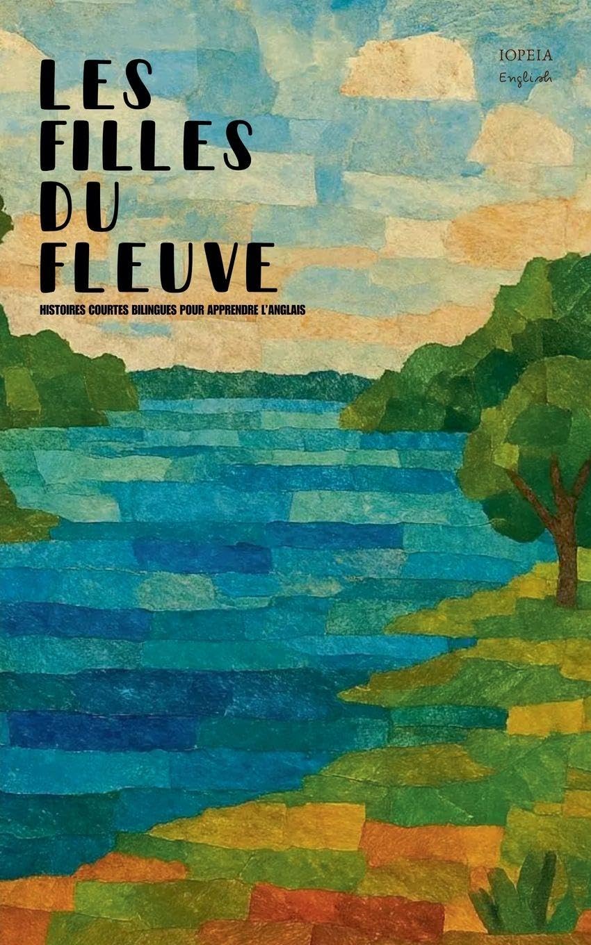 Les Filles Du Fleuve: Histoires Courtes Bilingues Pour Apprendre L'Anglais Foreign Languages ​​& Dictionaries