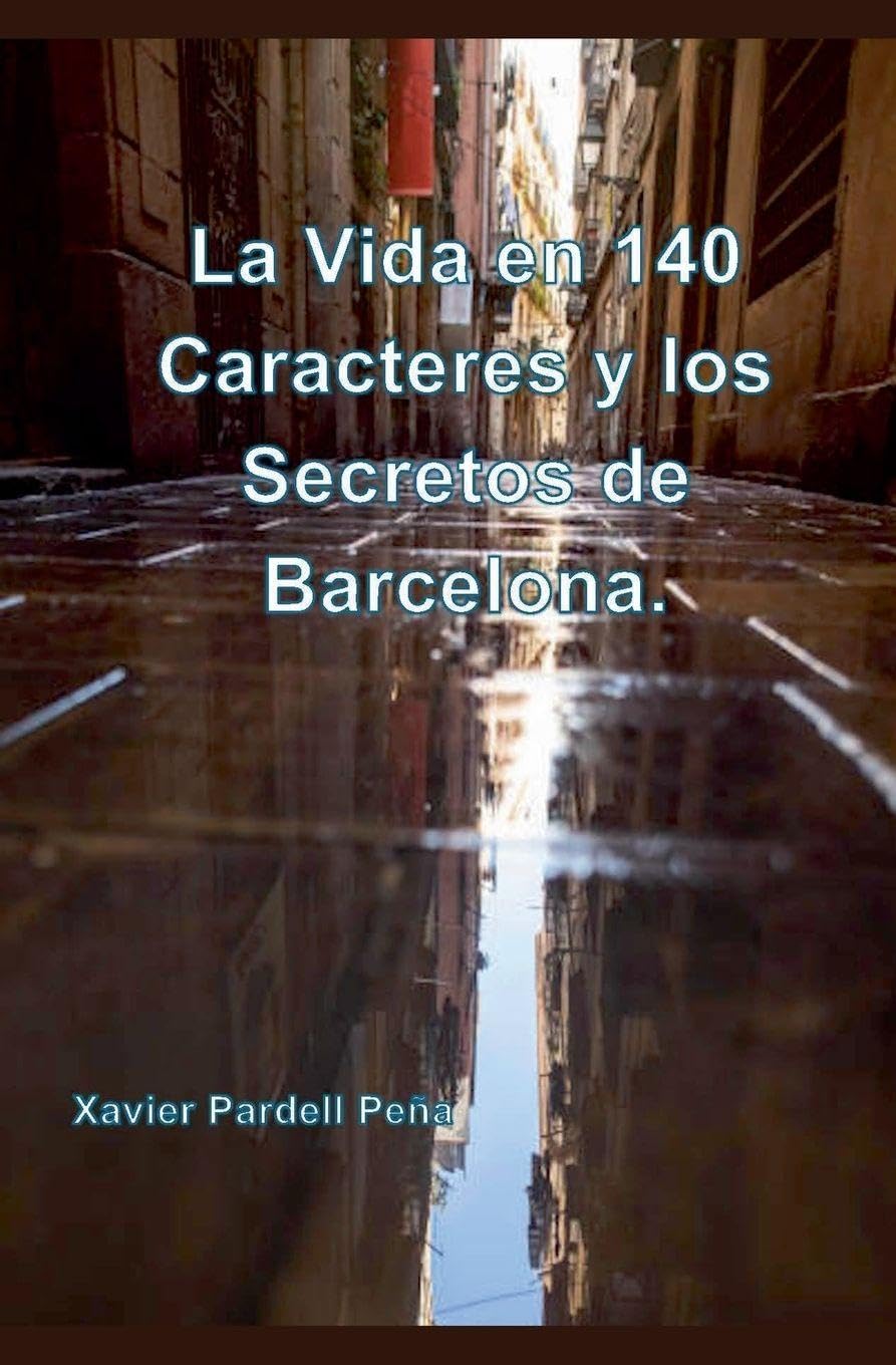La Vida en 140 Caracteres y los Secretos de Barcelona. Historical Fiction