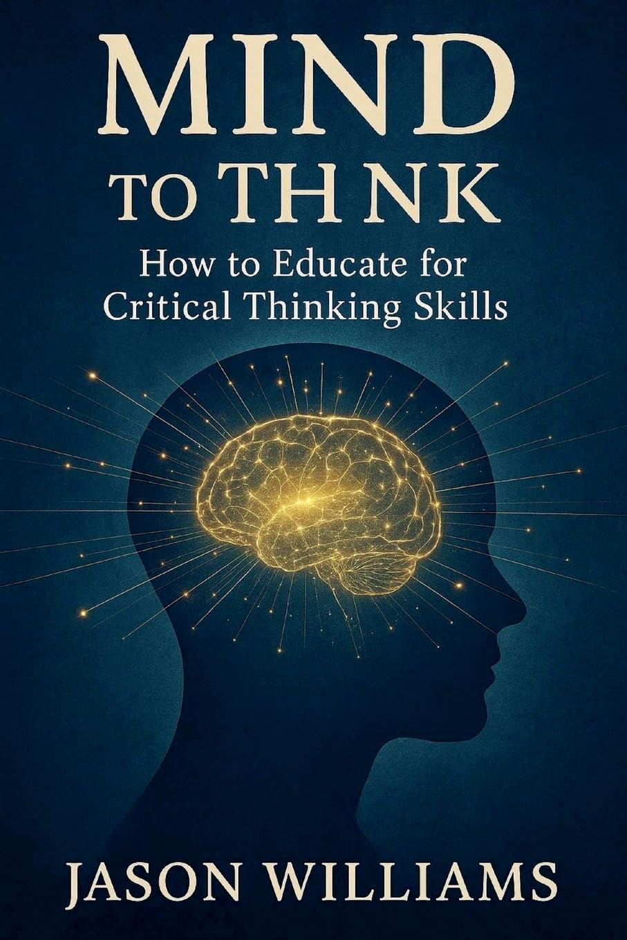 Mind To Think How to Educate for Critical Thinking Skills Learning & Reference