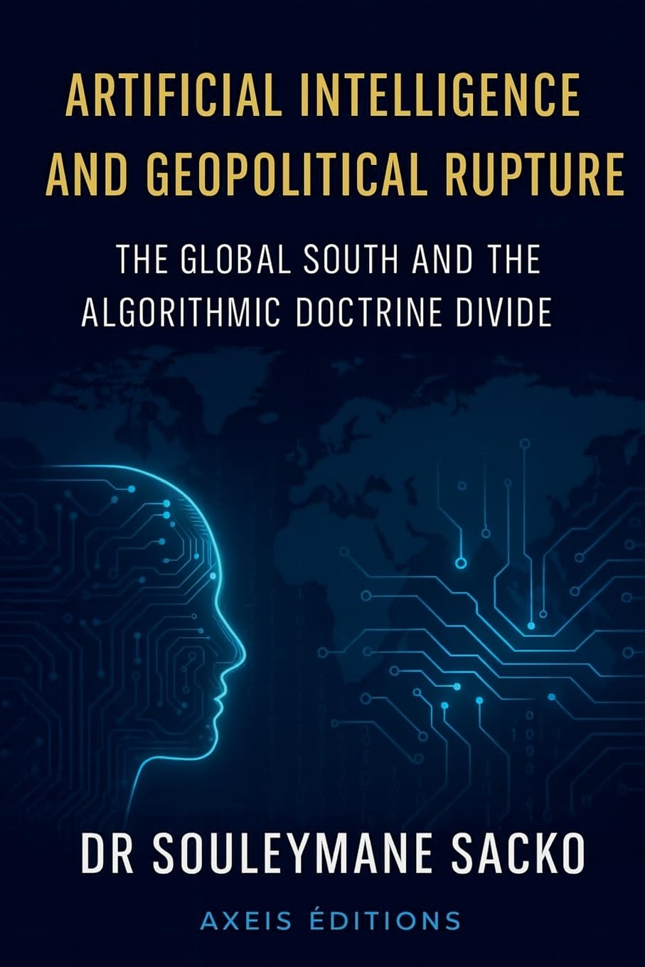Artificial Intelligence and Geopolitical Rupture The Global South and the Algorithmic Doctrine Divide Law