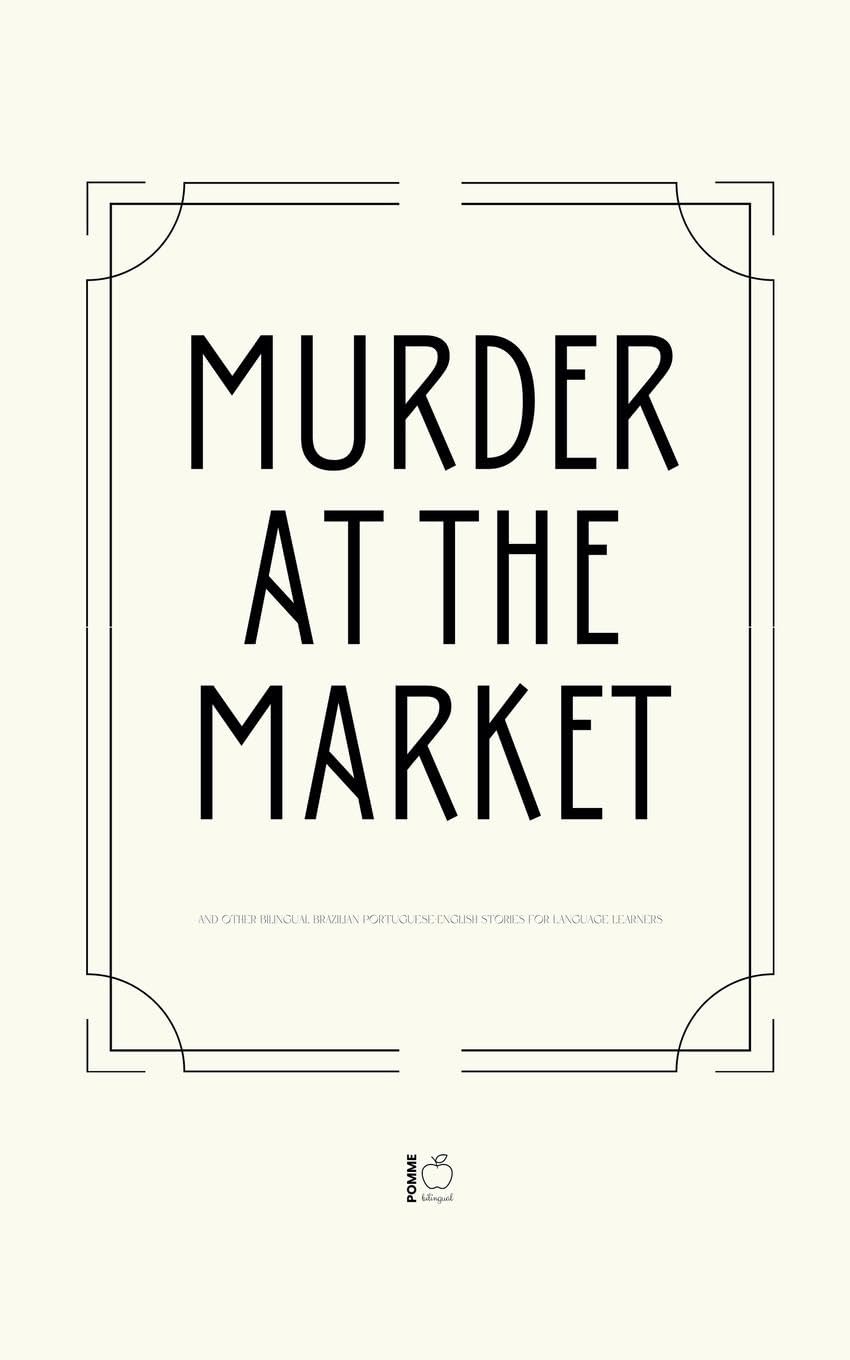 Murder at the Market And Other Bilingual Brazilian Portuguese-English Stories for Language Learners Education & Training