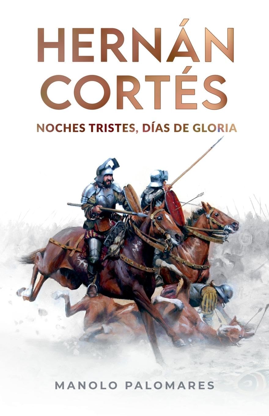 Hernán Cortés. Noches tristes, días de gloria Historical Fiction