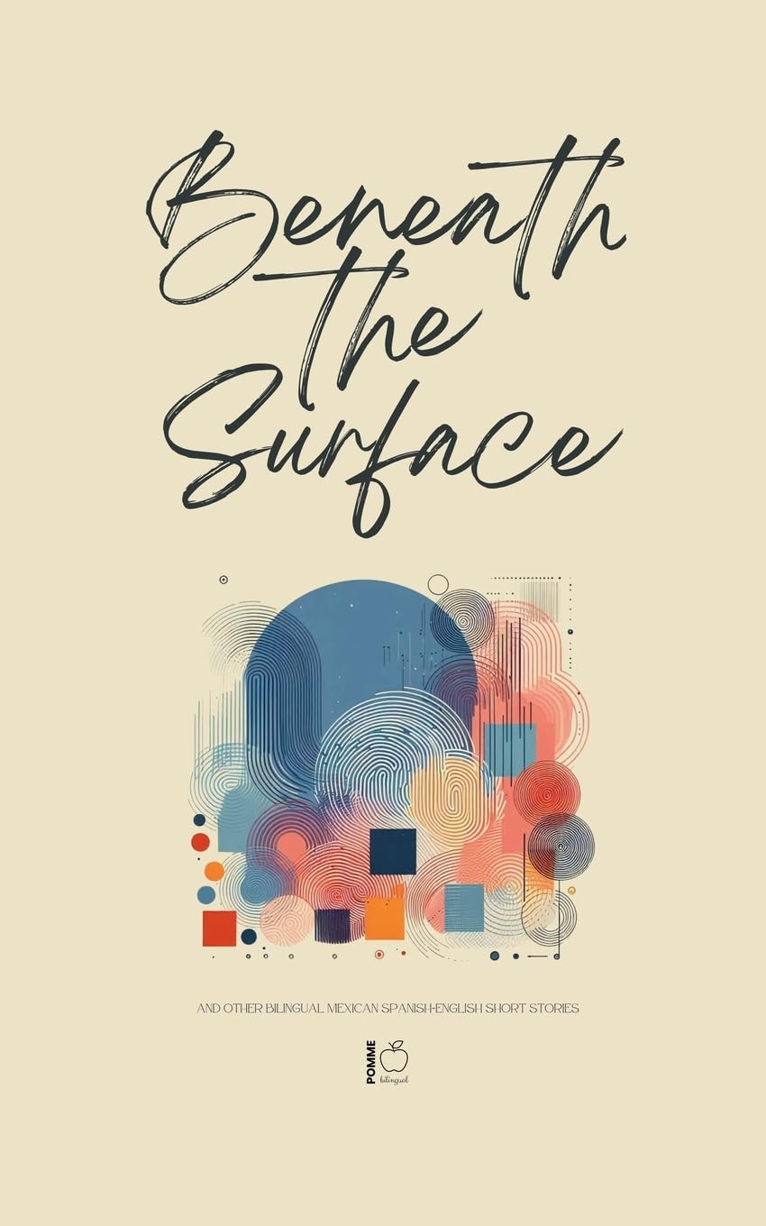 Beneath the Surface And Other Bilingual Mexican Spanish-English Short Stories Foreign Languages ​​& Dictionaries