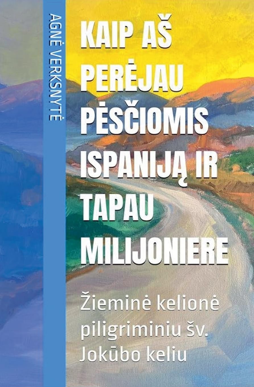 Kaip a¿ per¿jau p¿s¿iomis Ispanij¿ ir tapau milijoniere. ¿iemin¿ kelion¿ piligriminiu ¿v. Jok¿bo keliu Leisure, Home & Garden