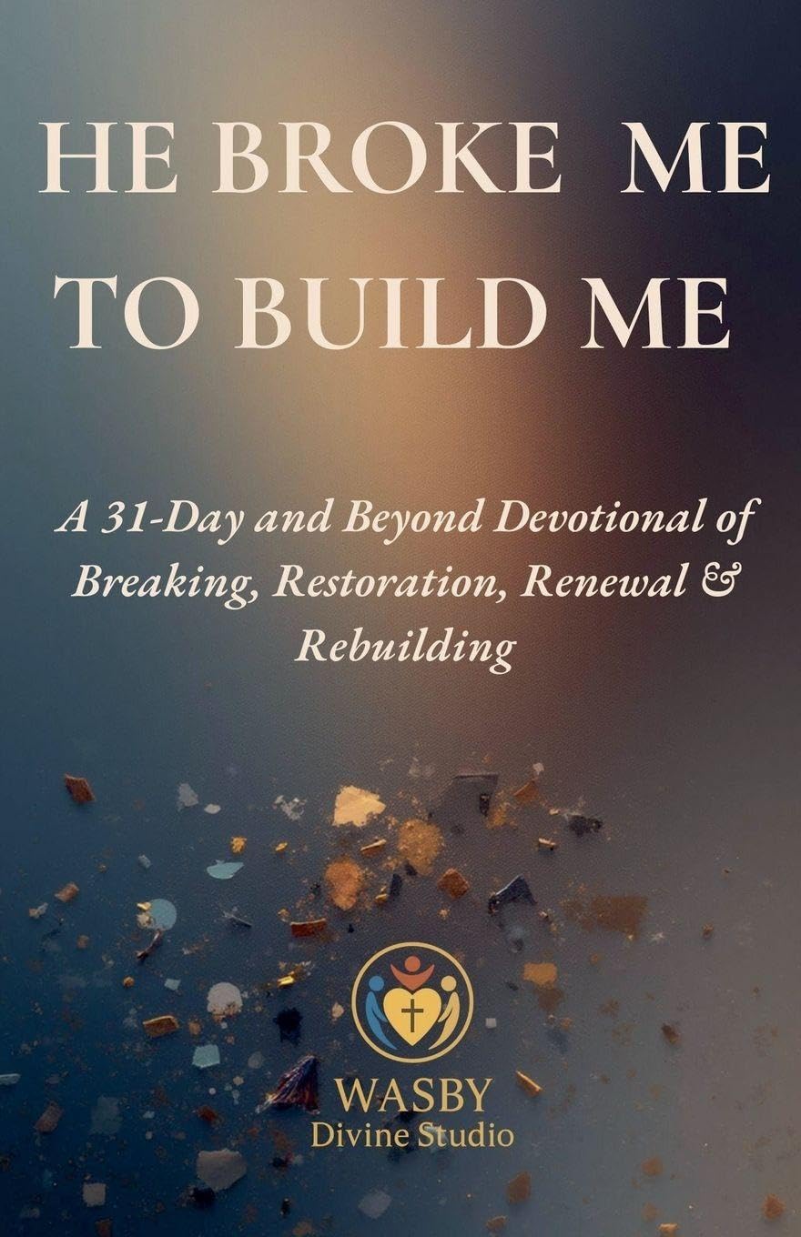 He Broke Me to Build Me Health, Nutrition & Fitness