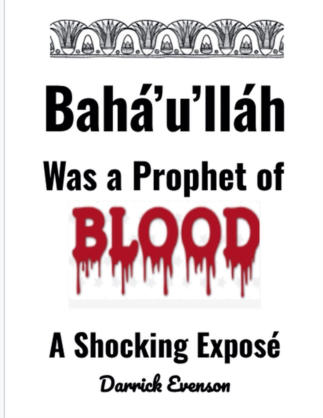 Baha'u'llah Was A Prophet of Blood Philosophy