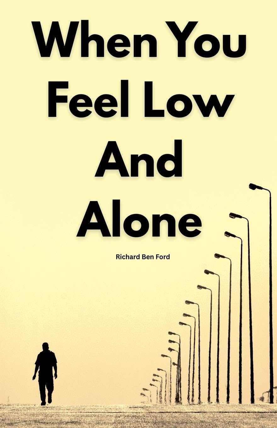 When You Feel Low And Alone by Richard Ben Ford Business, Finance & Career