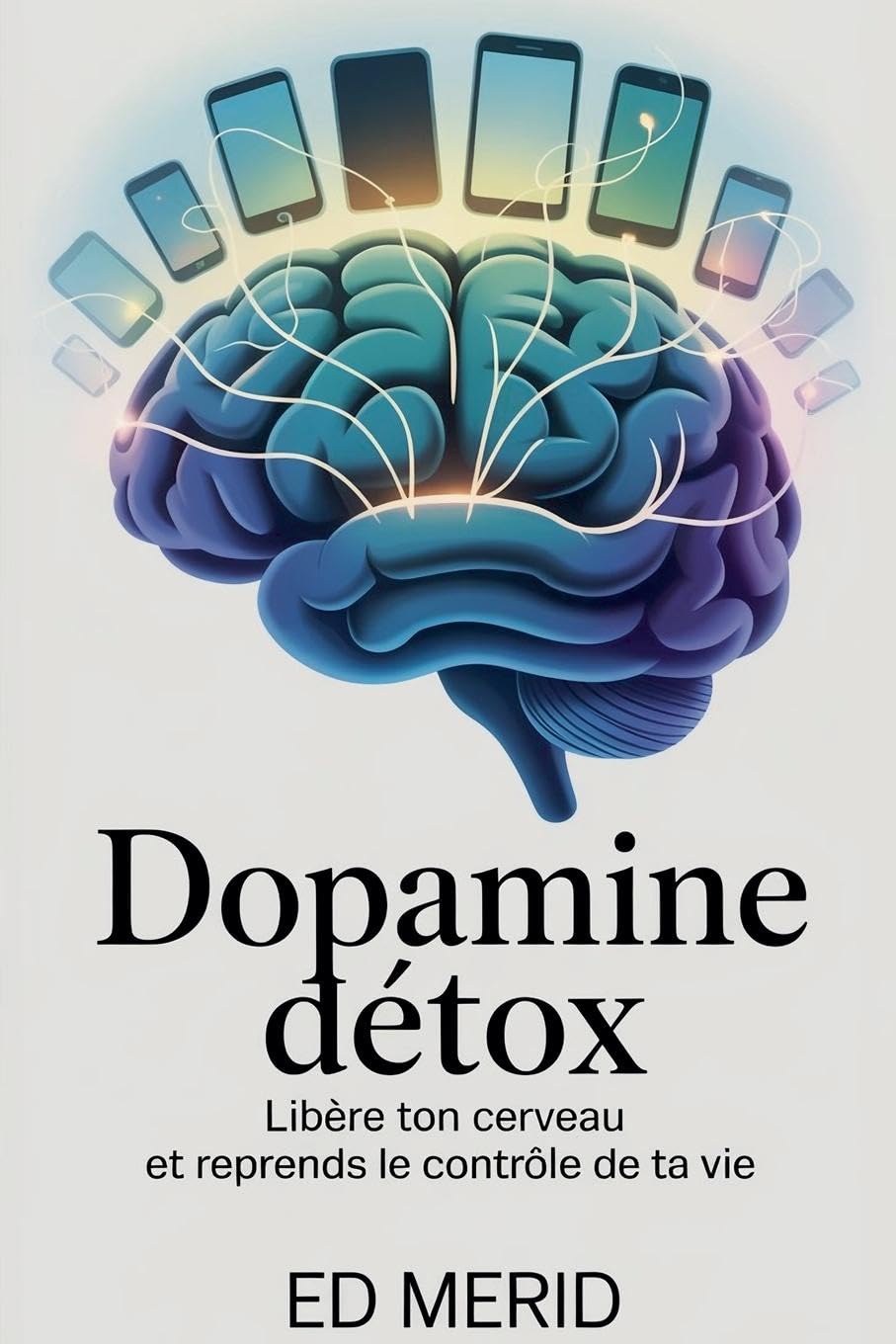 Dopamine Détox - Libère ton cerveau et reprends le contrôle de ta vie Health, Nutrition & Fitness