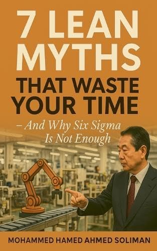 7 Lean Myths That Waste Your Time - And Why Six Sigma Is Not Enough Business, Finance & Career