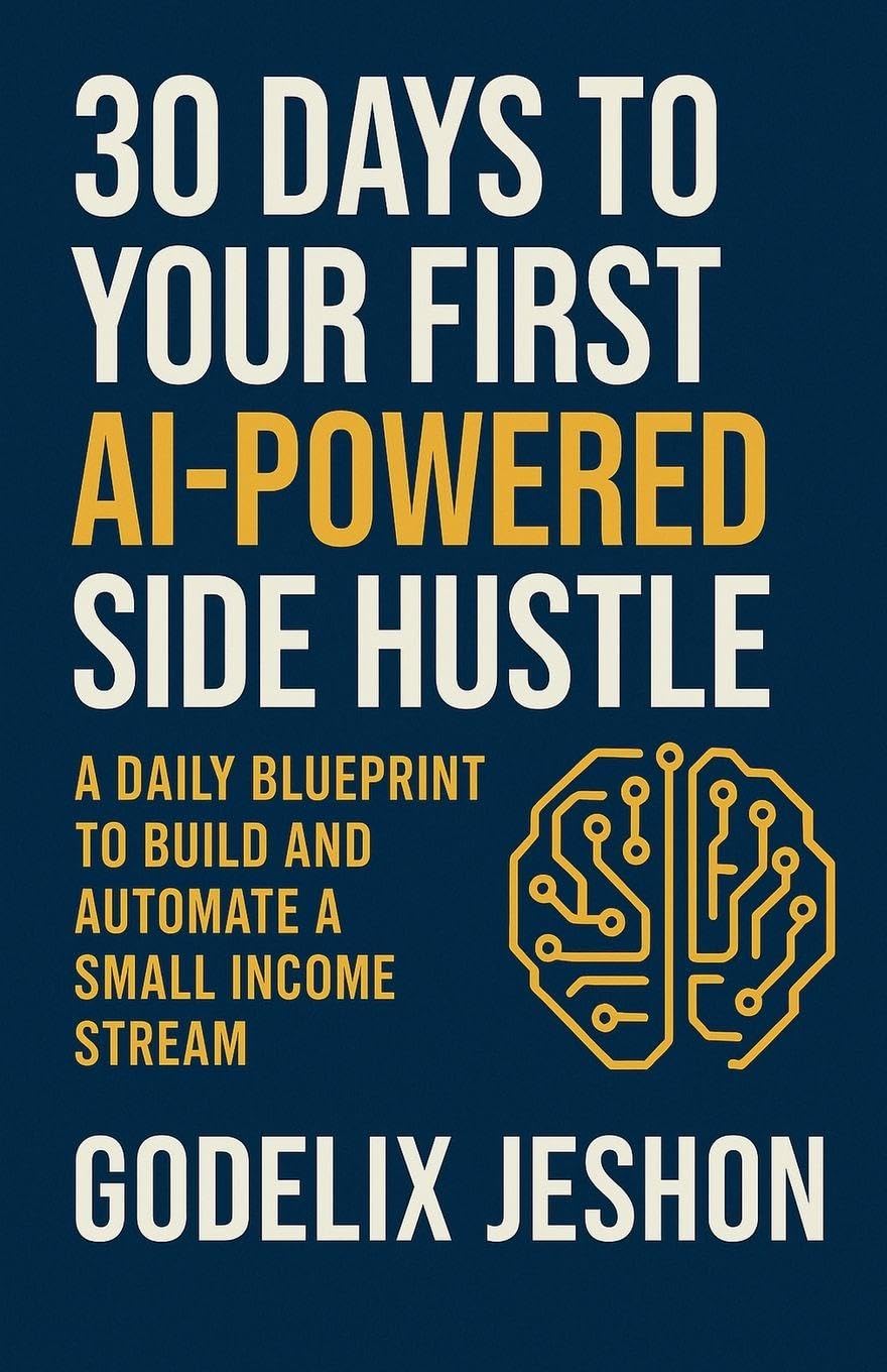 30 Days to Your First AI-Powered Side Hustle Business, Finance & Career