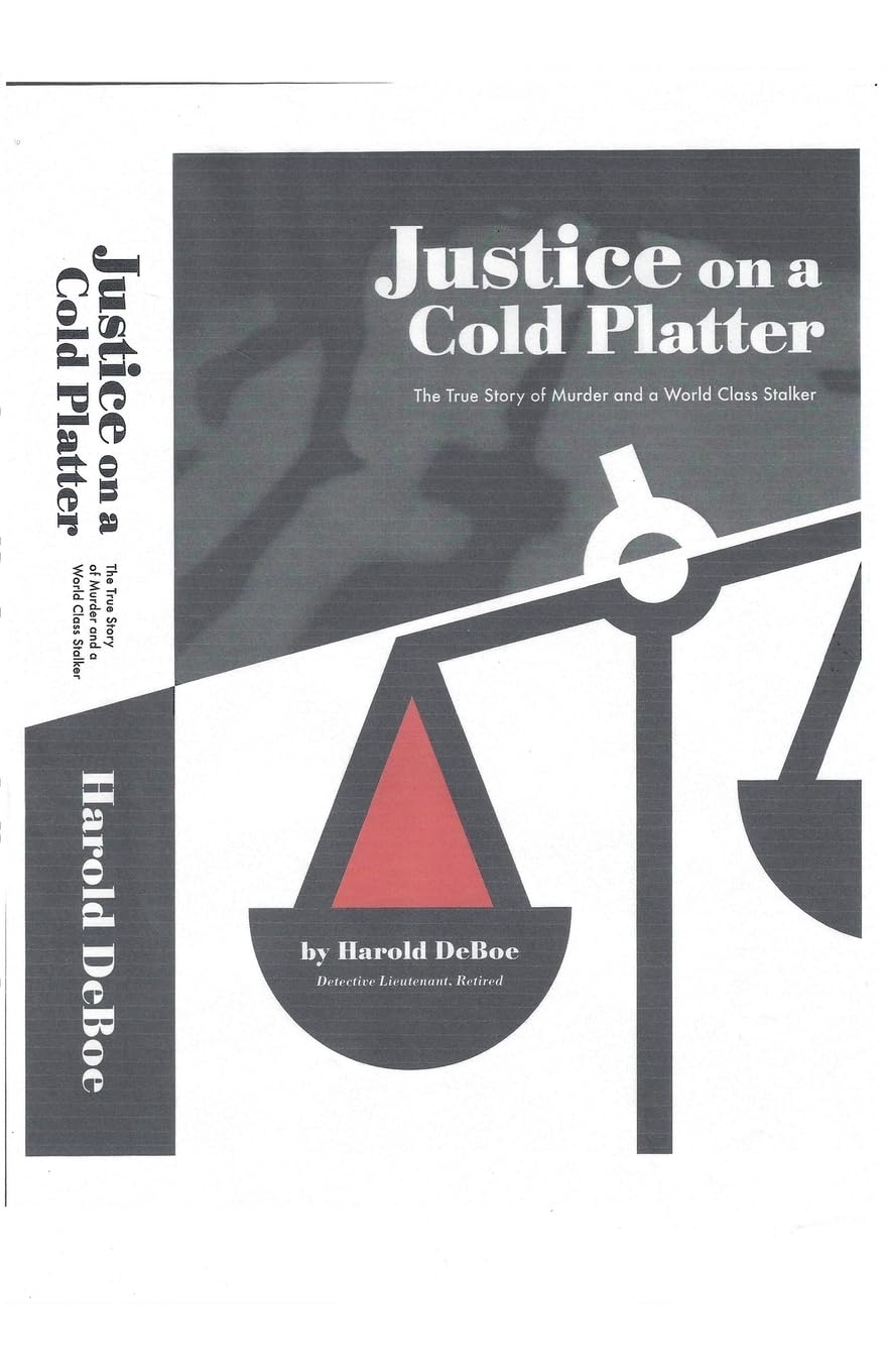 Justice on a Cold Platter-The True Story of Murder and a World Class Stalker Law