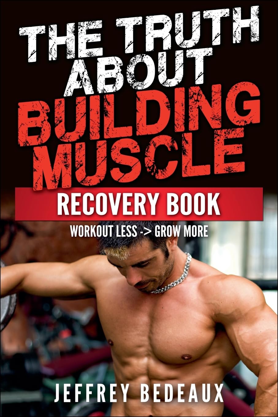 The Truth About Building Muscle Health, Nutrition & Fitness