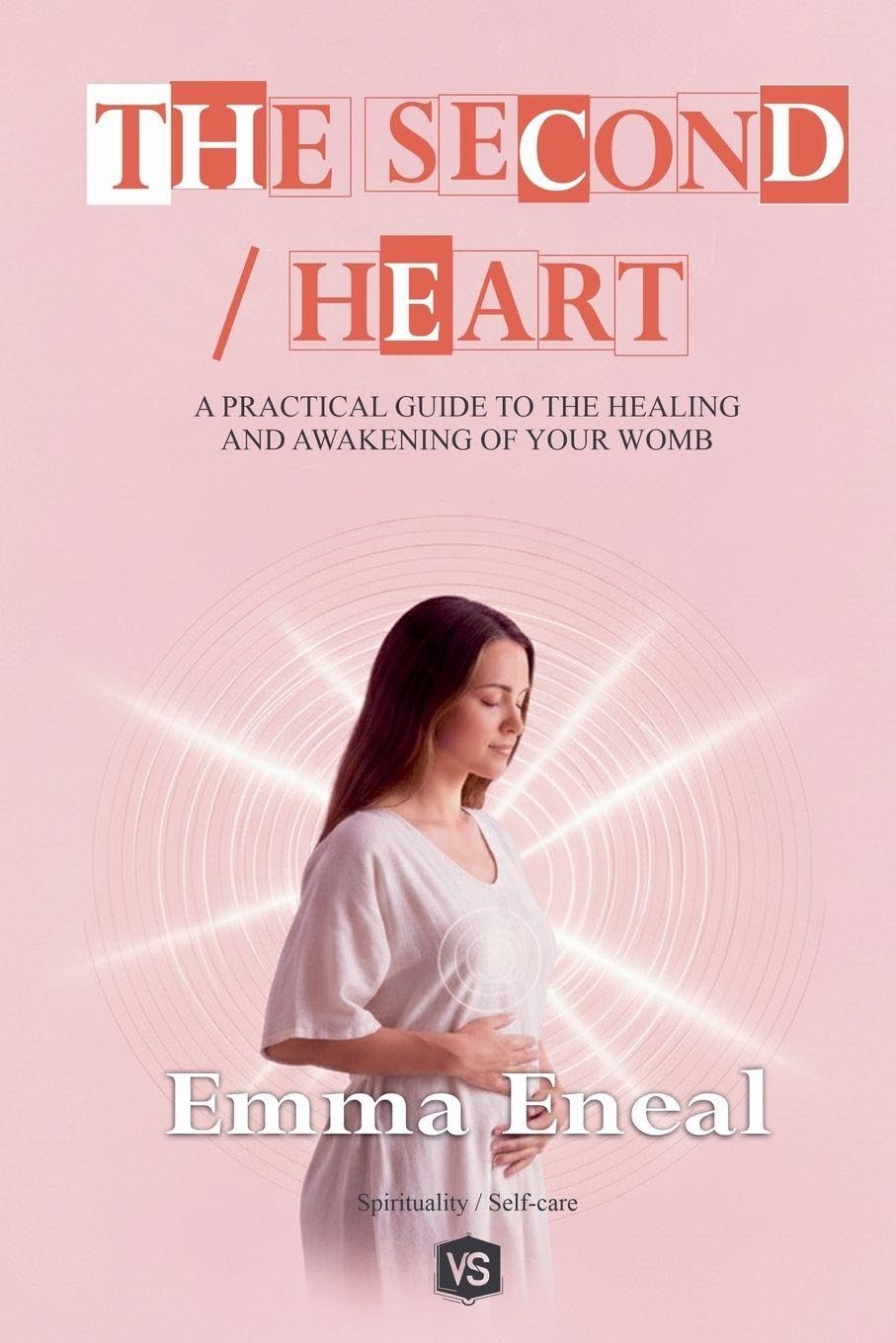 The Second Heart - A Practical Guide to the Healing and Awakening of Your Womb Health, Nutrition & Fitness