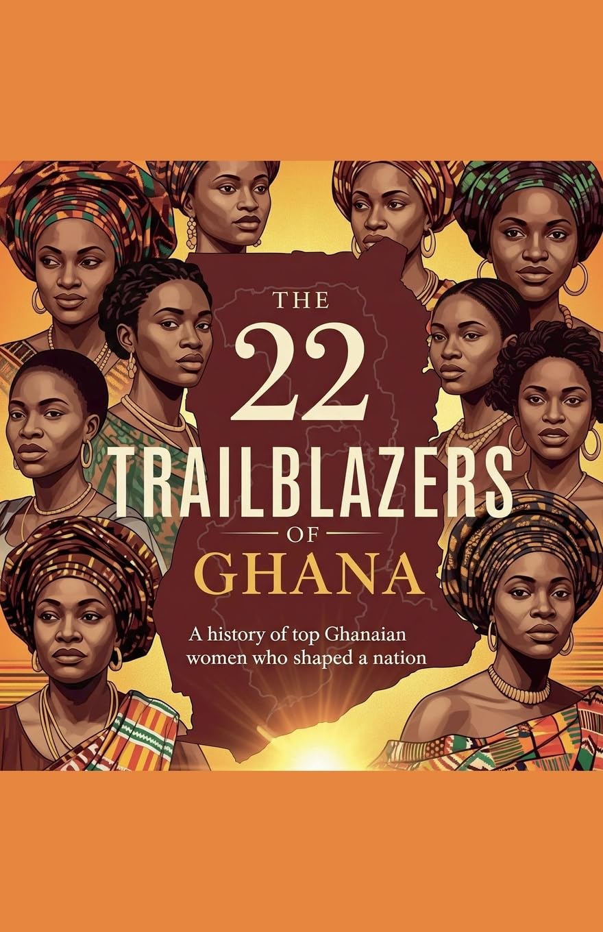 The 22 Trailblazers of Ghana Politics & History