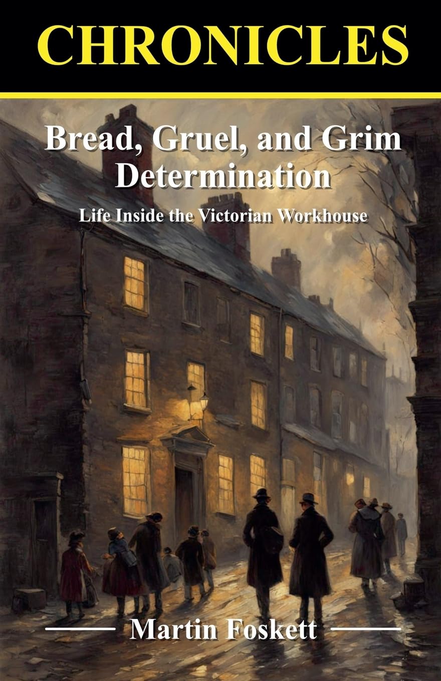 Bread, Gruel, and Grim Determination. Life Inside the Victorian Workhouse Social Sciences