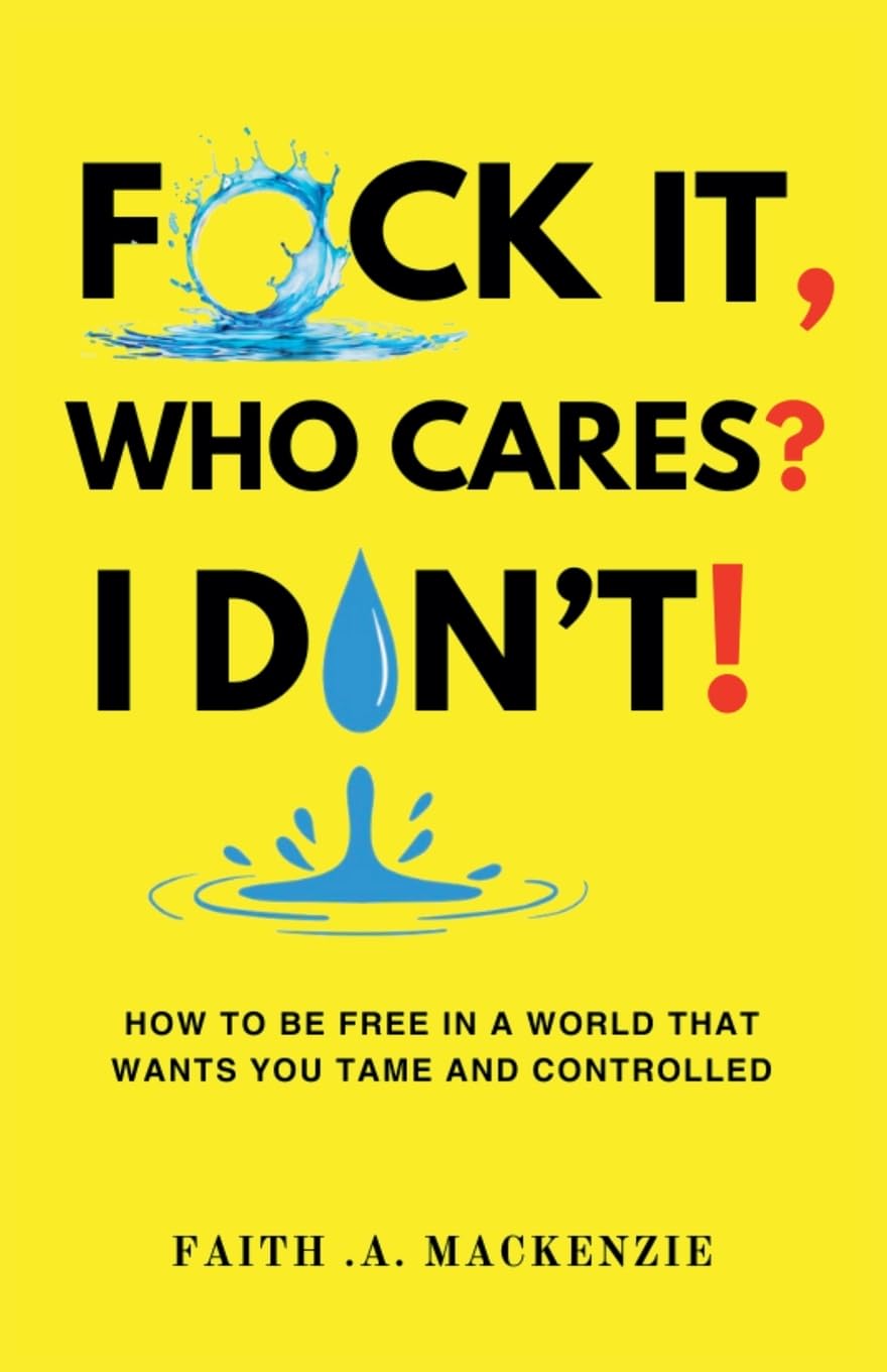 F*ck It, Who Cares? I Don't! Business, Finance & Career