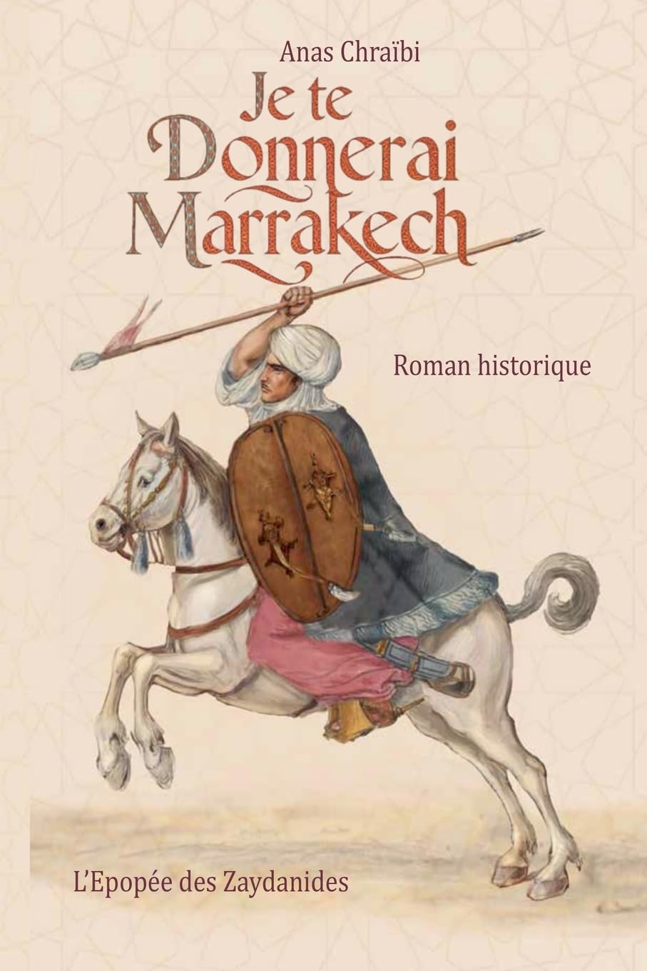 Je te donnerai Marrakech (Epopée Zaydanide, Band 1) Historical Fiction