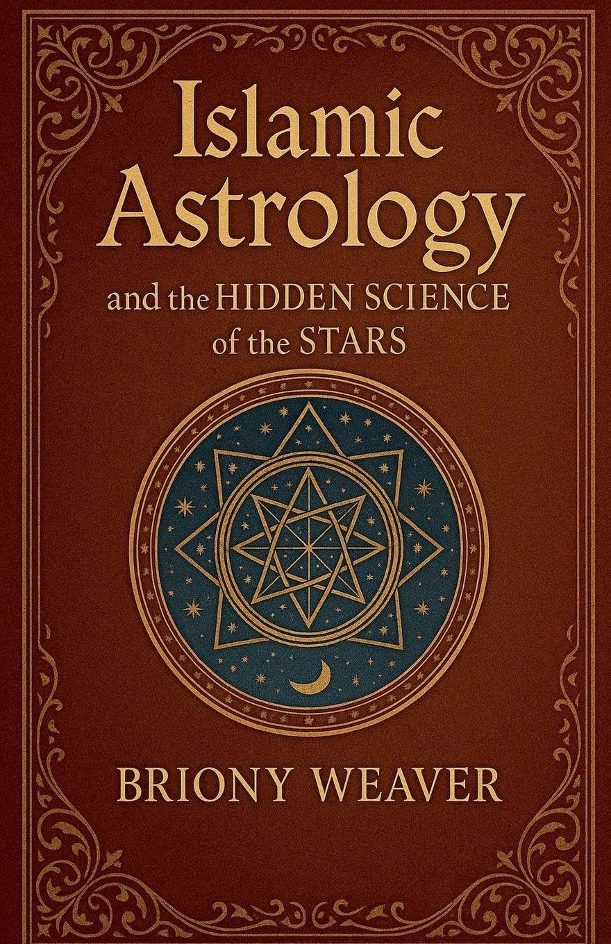 Islamic Astrology and the Hidden Science of the Stars Religion & Esotericism
