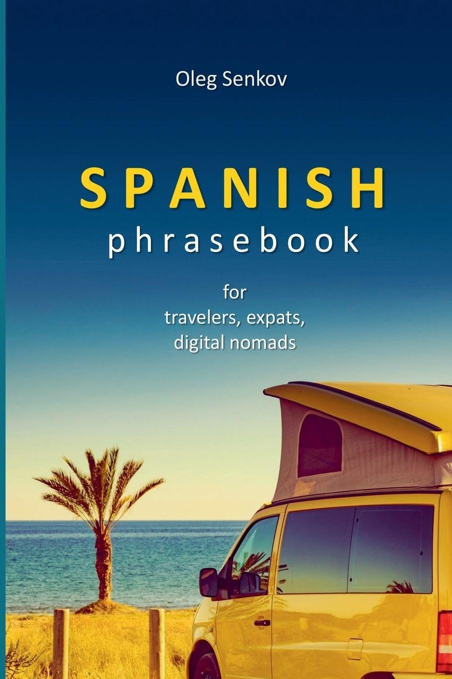 Spanish Phrasebook for Travelers, Expats and Digital Nomads Foreign Languages ​​& Dictionaries