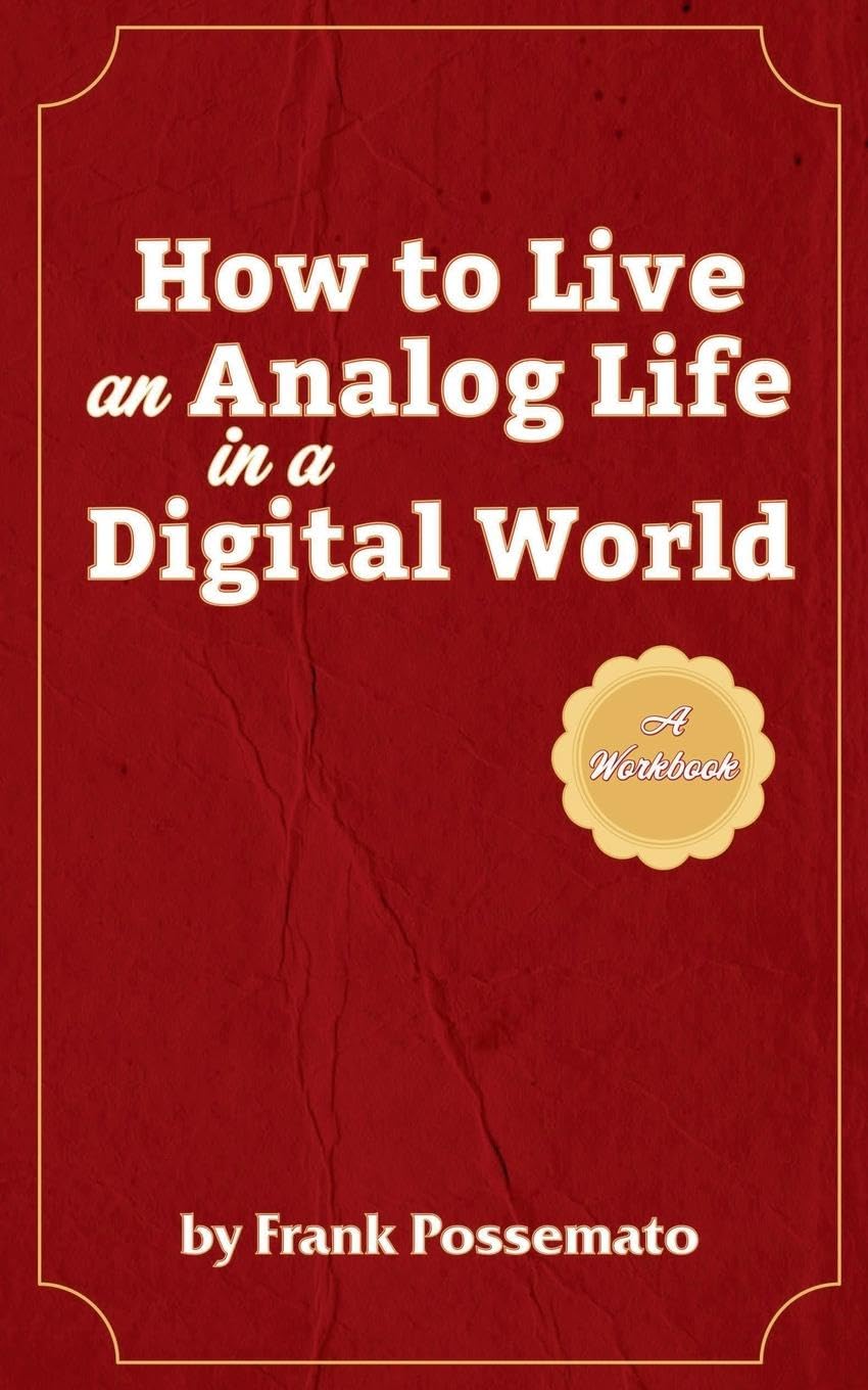 How to Live an Analog Life in a Digital World Business, Finance & Career