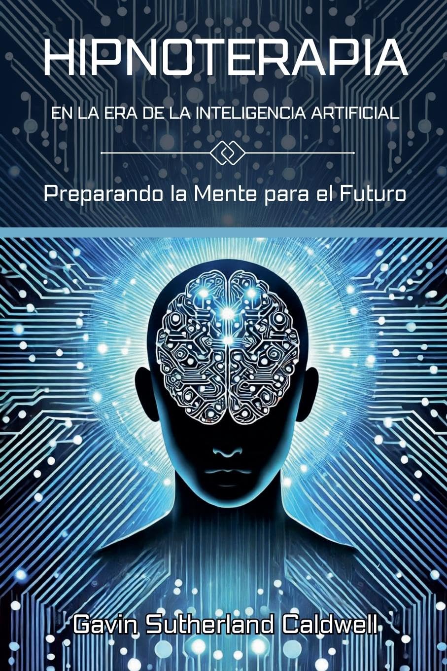 HIPNOTERAPIA EN LA ERA DE LA INTELIGENCIA ARTIFICIAL. Preparando la Mente para el Futuro Lifestyle