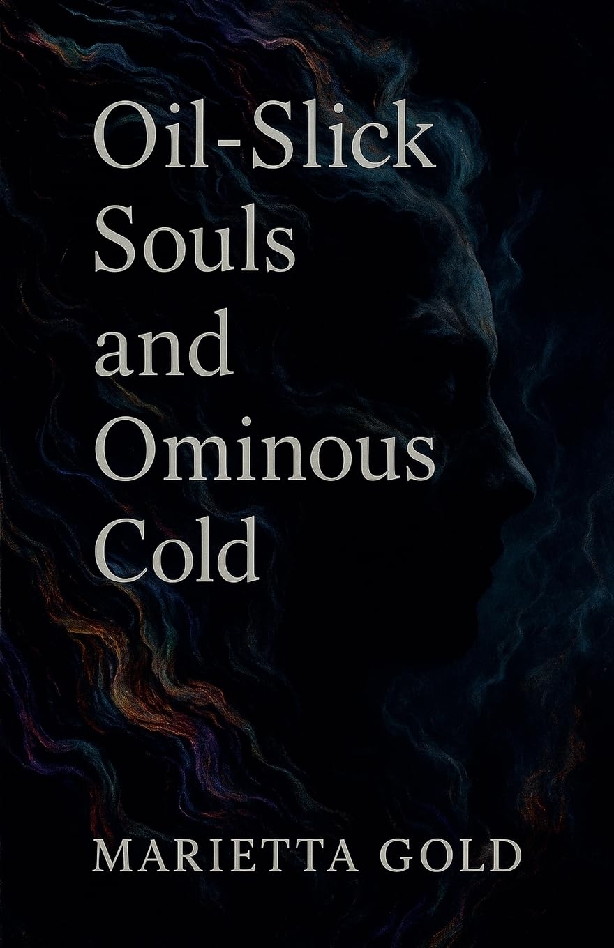 Oil-Slick Souls and Ominous Cold Poetry
