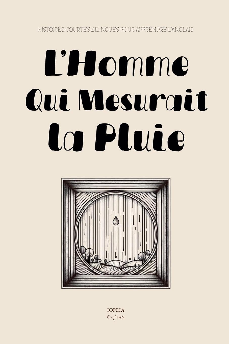 L'Homme Qui Mesurait la Pluie: Histoires Courtes Bilingues pour Apprendre l'Anglais Education & Training