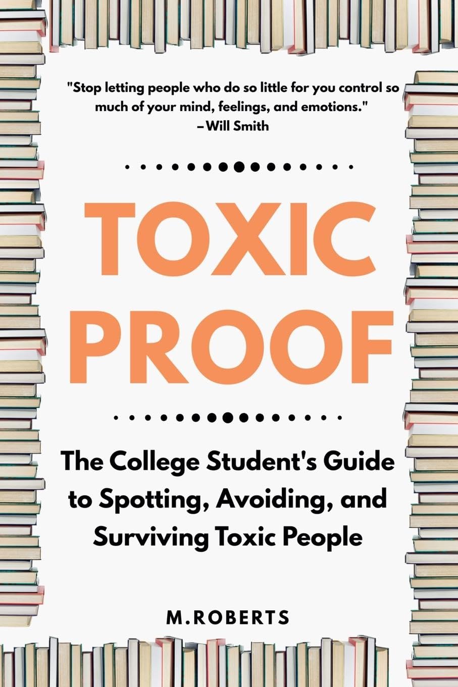 Toxic Proof The College Student's Guide to Spotting, Avoiding, and Surviving Toxic People Business, Finance & Career