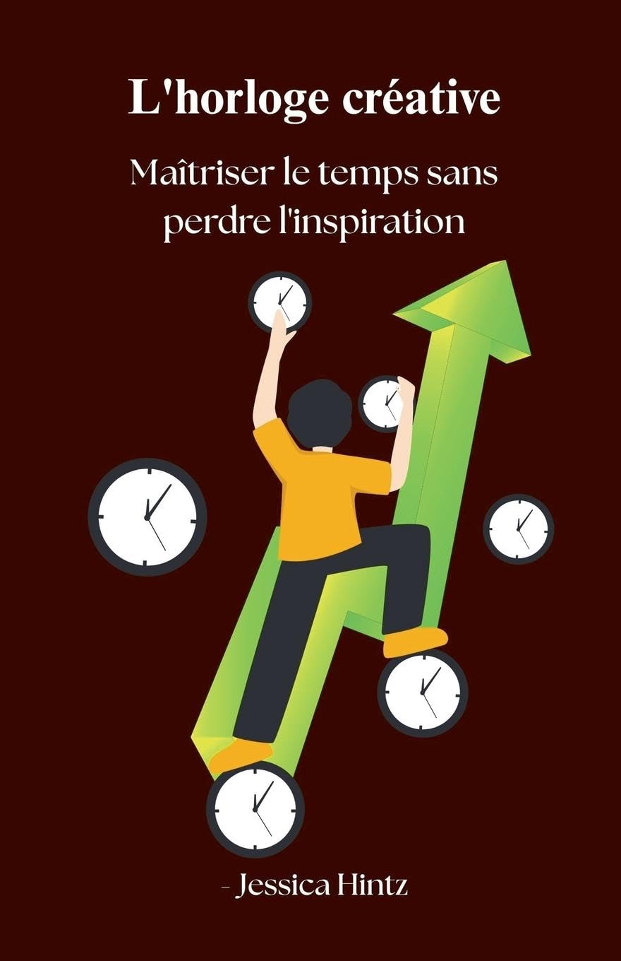 L'horloge créative - Maîtriser le temps sans perdre l'inspiration (Productivity) Law
