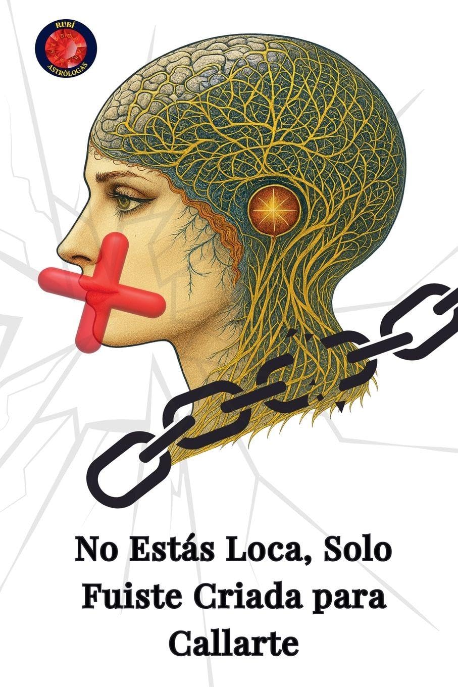 No Estás Loca, Solo Fuiste Criada para Callarte Business, Finance & Career
