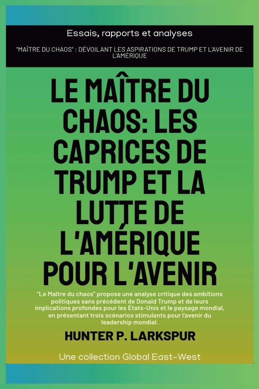 Le maître du chaos: Les caprices de Trump et la lutte de l'Amérique pour l'avenir (Essais, Rapports Et Analyses) Law