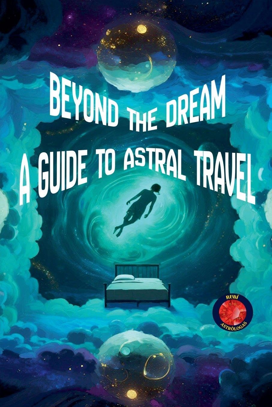Beyond the Dream  A Guide to Astral Travel Religion & Esotericism