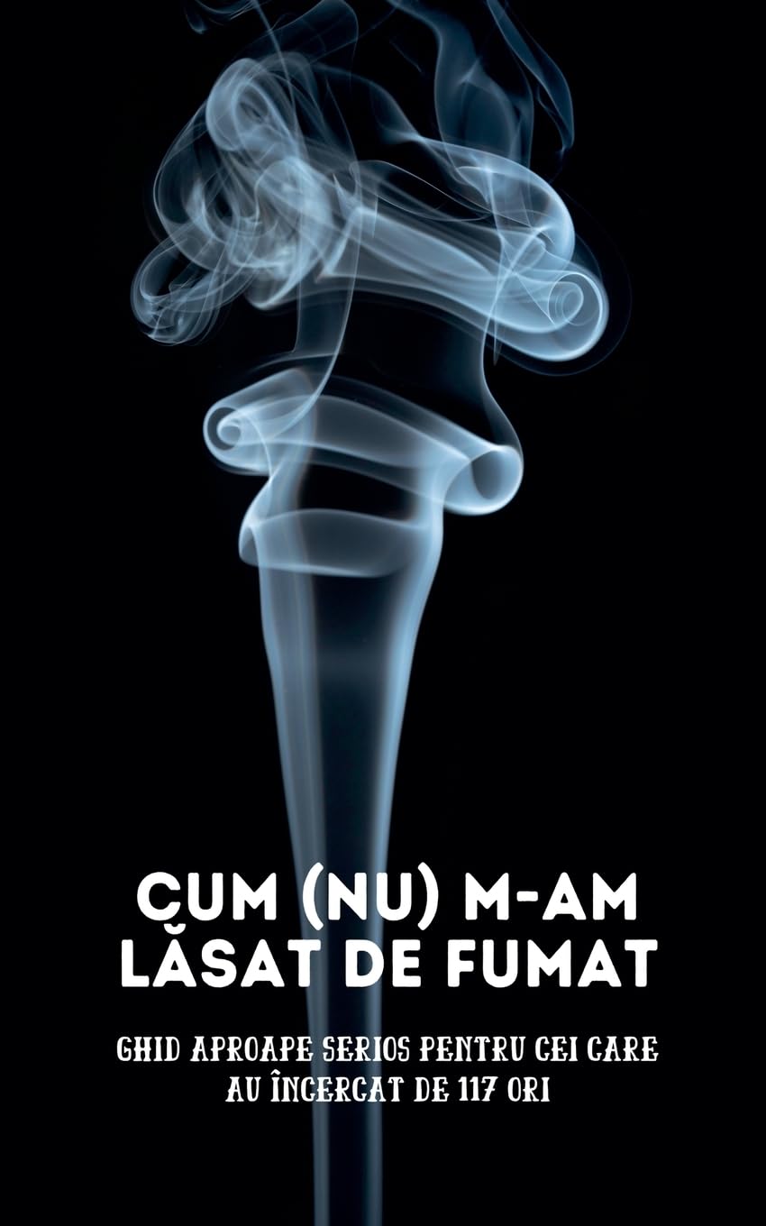 Cum (nu) m-am l¿sat de fumat Lifestyle