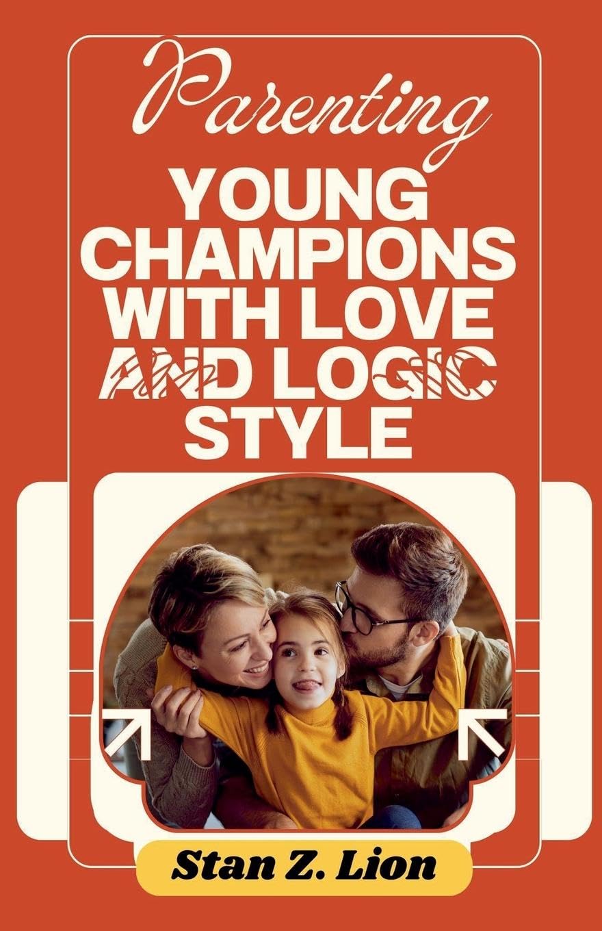 Parenting Young Champions with Love and Logic Style Parents & Children