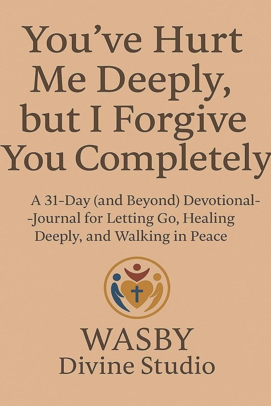 You've Hurt Me Deeply, But I Forgive You Completely. Religion & Esotericism