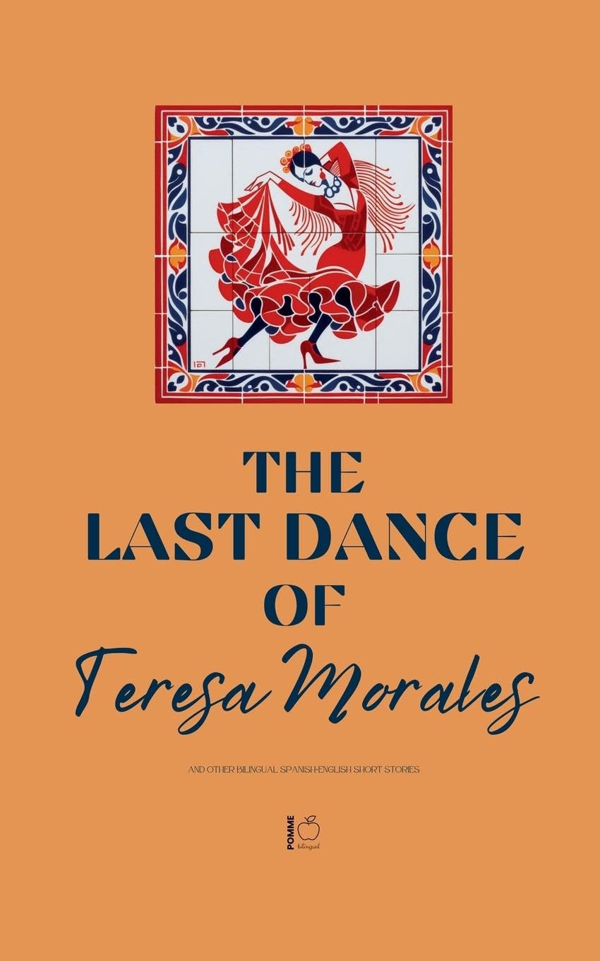 The Last Dance of Teresa Morales And Other Bilingual Spanish-English Short Stories Foreign Languages ​​& Dictionaries