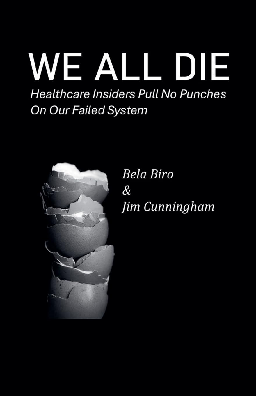 We All  Die - Healthcare Insiders Pull no Punches on Our Failed System Medicine