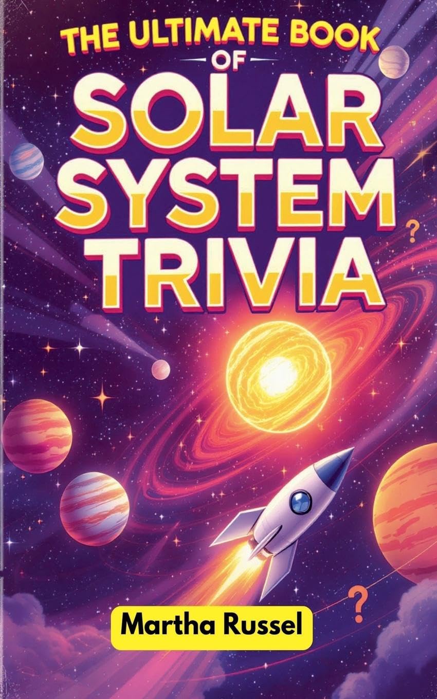 The Ultimate Book of Solar System Trivia Learning & Reference