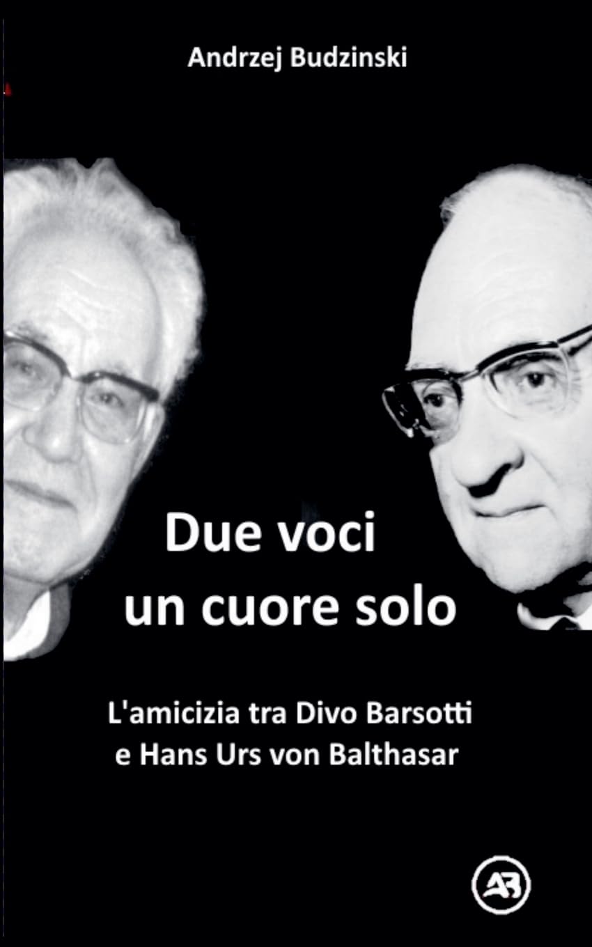 Due Voci, un Solo Cuore. L'amicizia tra Divo Barsotti e Hans Urs von Balthasar Philosophy