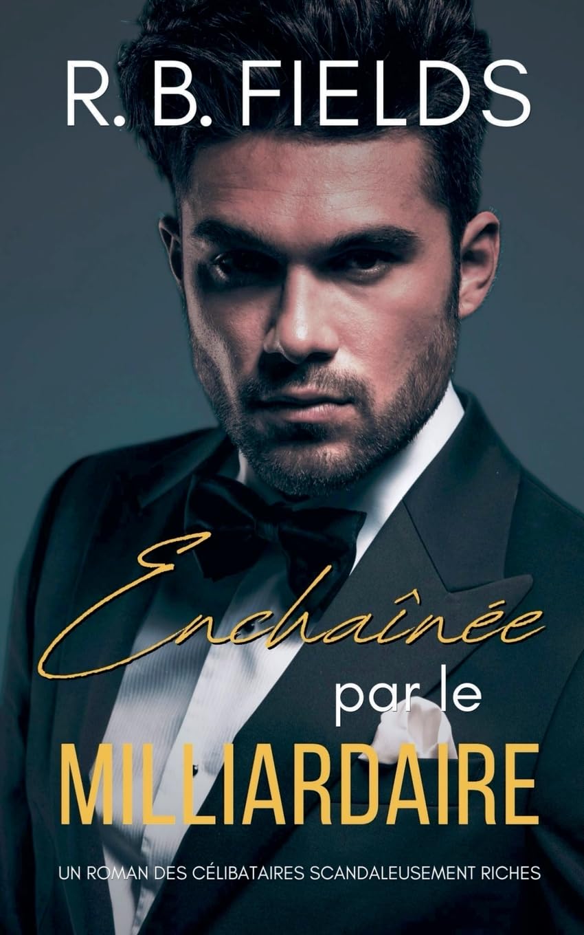 Enchaînée par le Milliardaire: Un Roman des Célibataires Scandaleusement Riches Contemporary literature