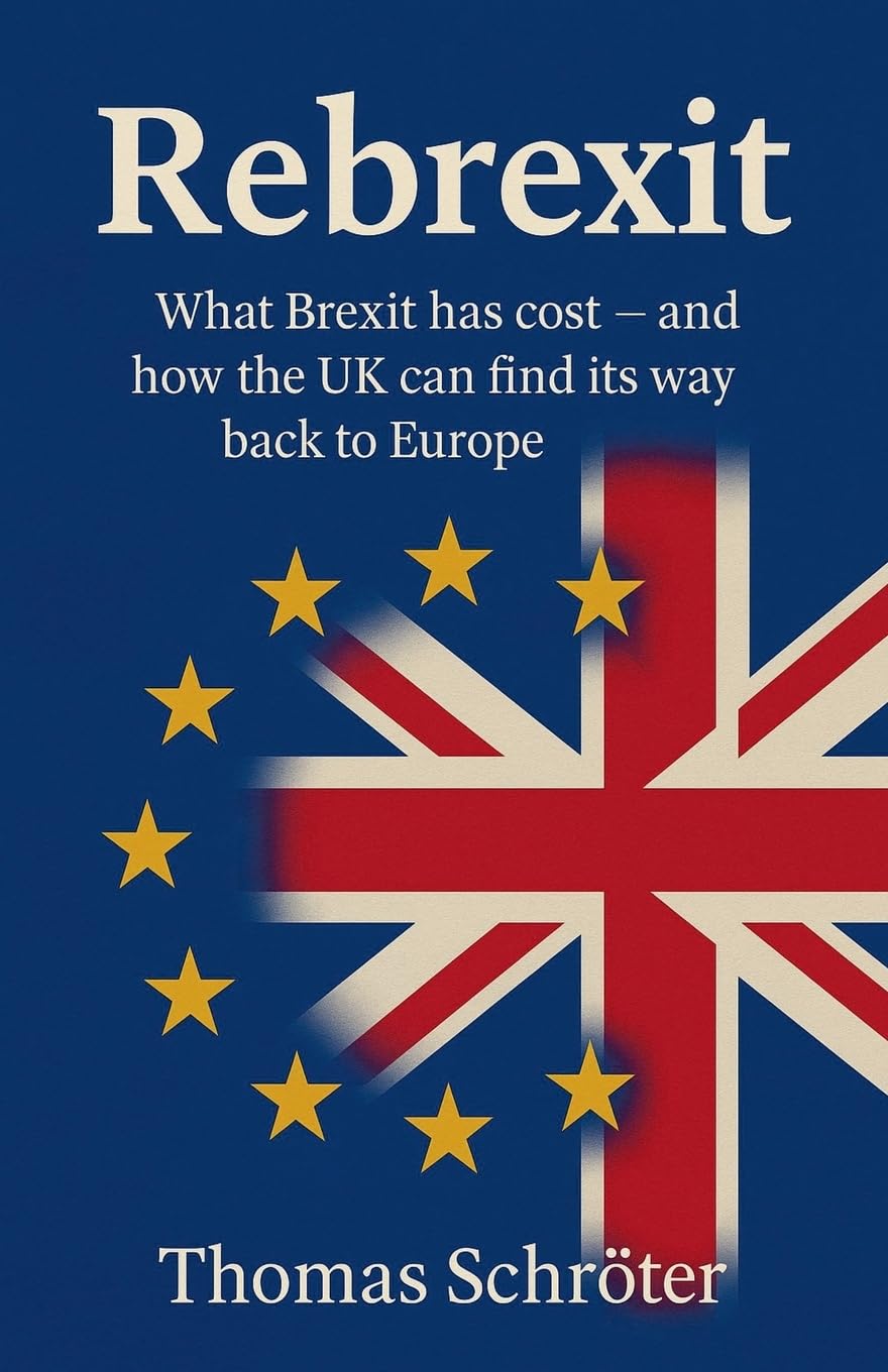 Rebrexit What Brexit has cost and how UK can find its way back to Europe Politics & History